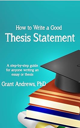 Thesis Statement: How to Write a Good Thesis Statement (Essay and ...