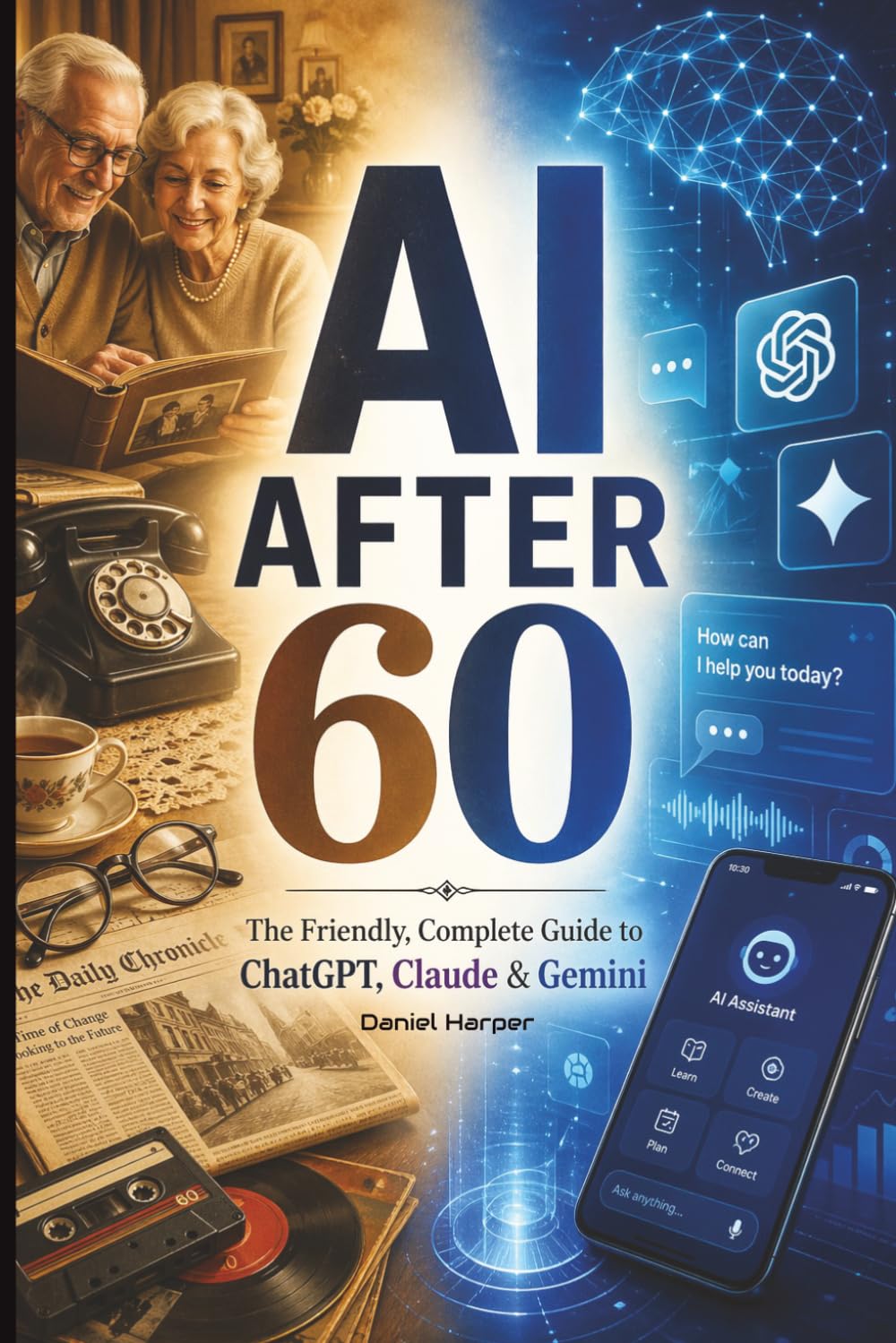 AI AFTER 60 | The Friendly, Complete Guide to ChatGPT, Claude & Gemini: 2026 Edition