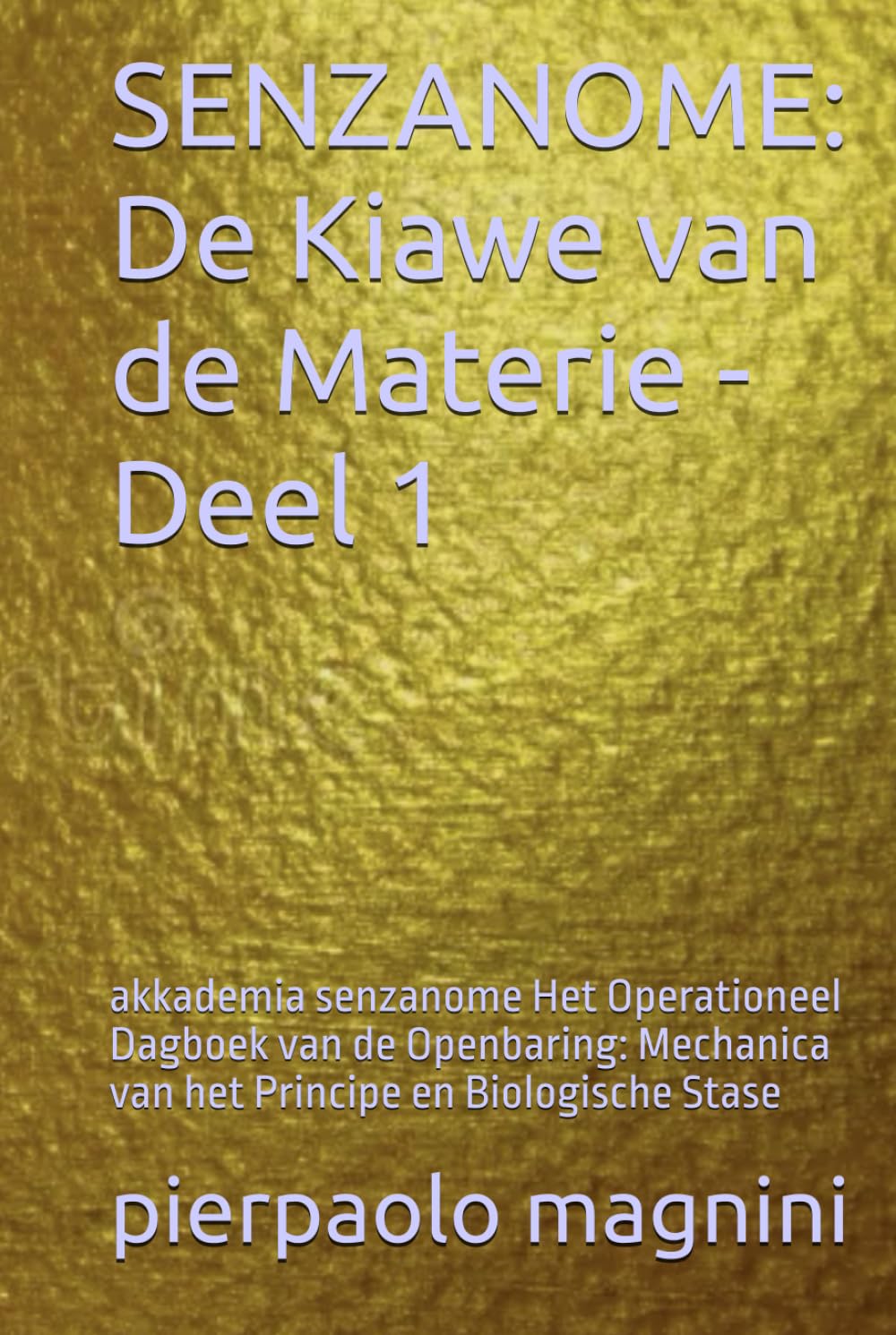 SENZANOME: De Kiawe van de Materie - Deel 1: akkademia senzanome Het Operationeel Dagboek van de Openbaring: Mechanica van het Principe en Biologische Stase