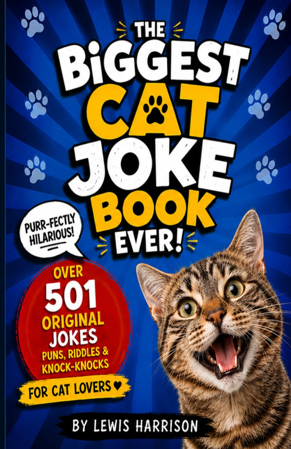 The Biggest Cat Joke Book Ever!: 501 Purr-fectly Hilarious Jokes, Puns, Riddles & Knock-Knocks for Cat Lovers — The Ultimate Clean & Funny Gift Book for Kids, Adults & Crazy Cat People