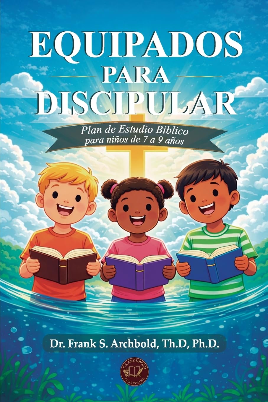 Equipados para Discipular: Un plan de estudios bíblico para niños de 7 a 9 años (ESPAÑOL - TAPA BLANDA): Un plan de estudio bíblico para niños de 7 a ... de estudio bíblico para niños de 7 a 9