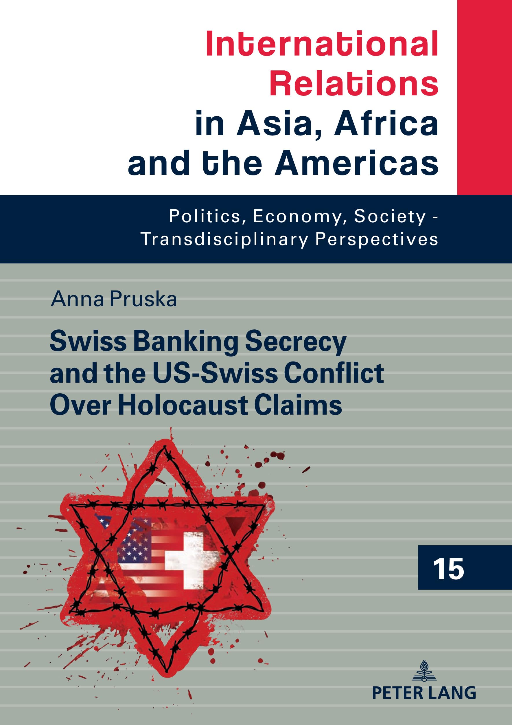 Swiss Banking Secrecy and the US-Swiss Conflict Over Holocaust Claims: 15 (International Relations in Asia, Africa and the Americas: Politics, Economy, Society - Transdisciplinary Perspectives)