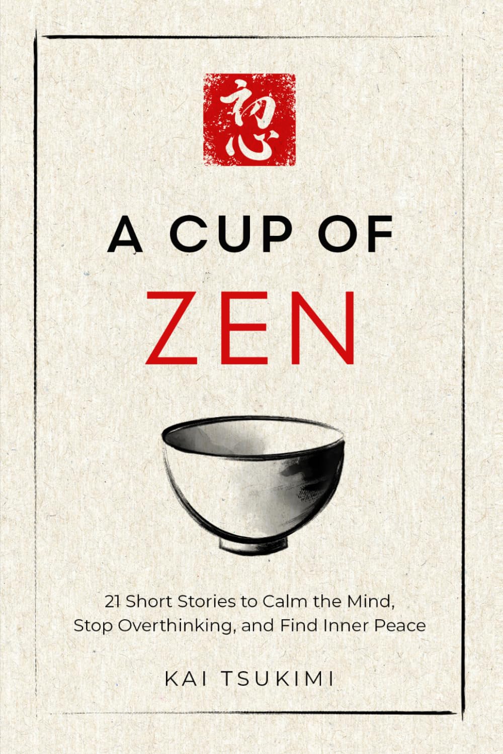 A Cup of Zen: 21 Short Stories to Calm the Mind, Stop Overthinking, and Find Inner Peace - Includes Reflections for Beginners: 1 (The Zen Storyteller)