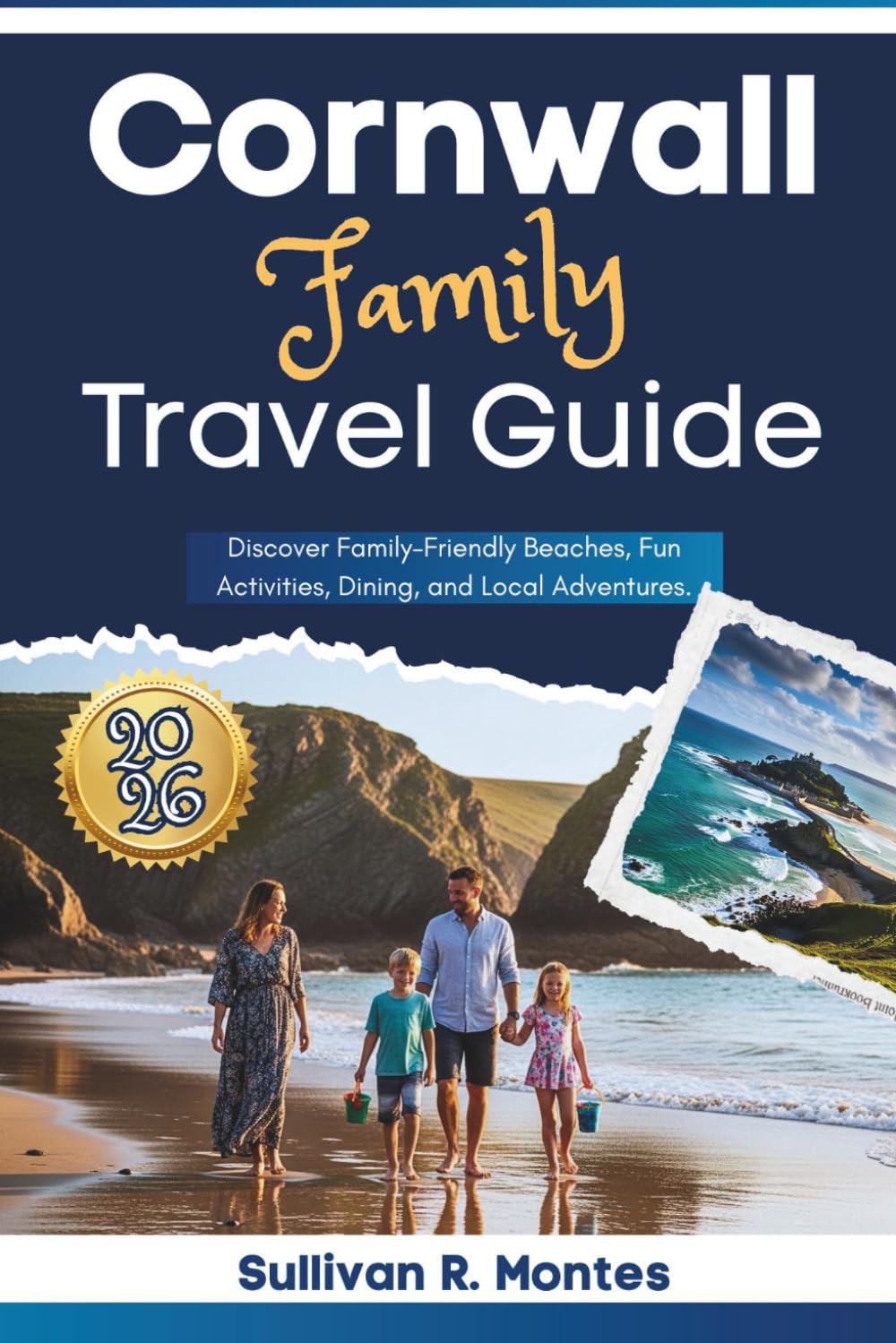 Cornwall Family Travel Guide 2026: Discover Family-Friendly Beaches, Fun Activities, Dining, and Local Adventures (Pathways to Adventure: Comprehensive Travel Guides)