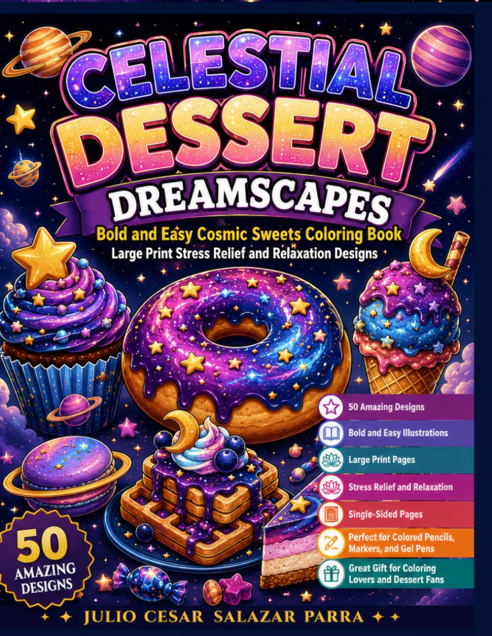 CELESTIAL DESSERT DREAMSCAPES: Bold and Easy Cosmic Sweets Coloring Book Large Print Stress Relief and Relaxation Designs