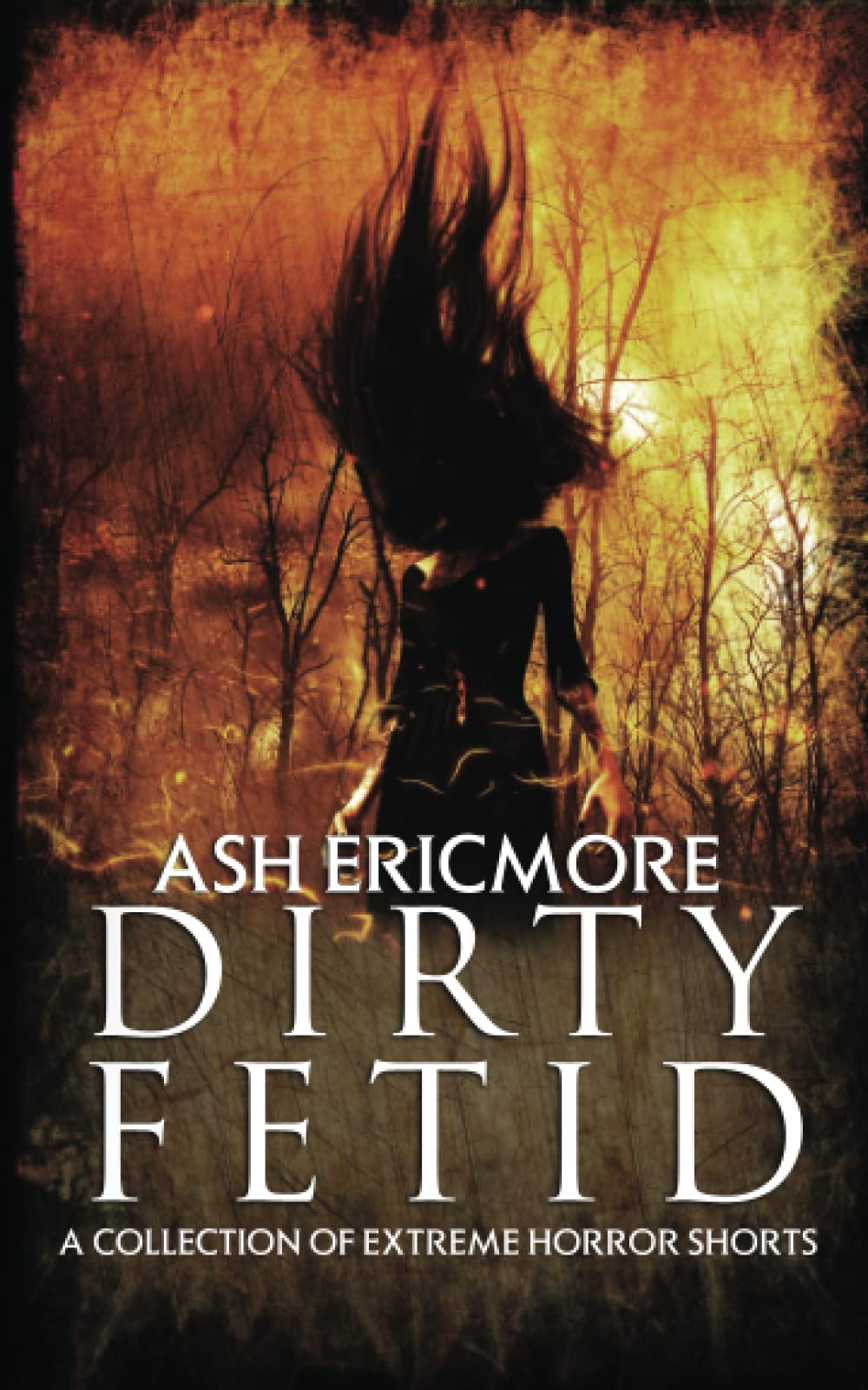 Dirty Fetid: A Collection of Extreme Horror Shorts