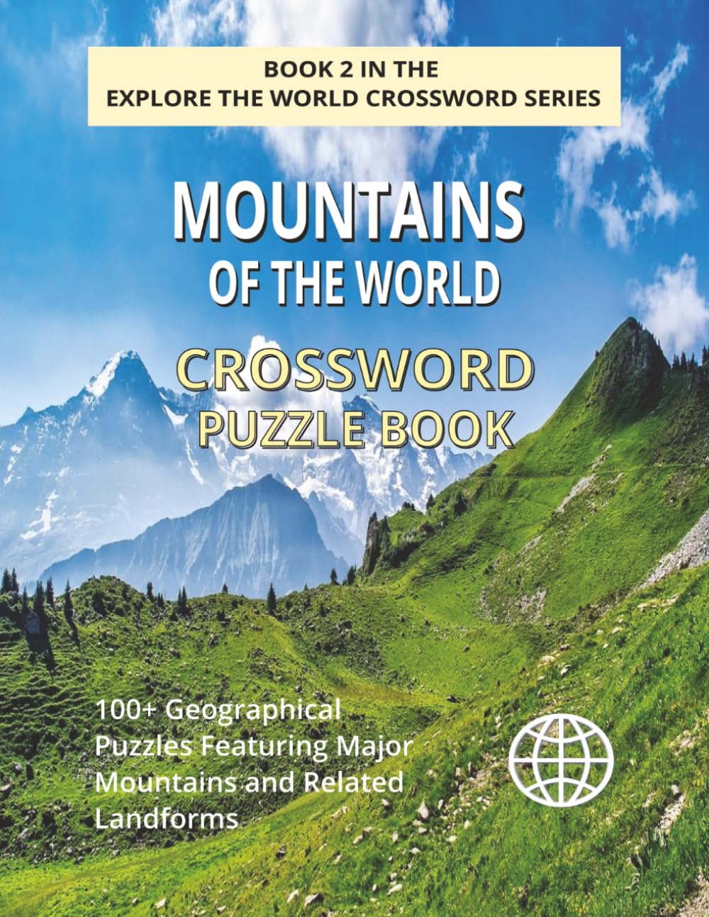 Mountains of the World Crossword Puzzle Book: Explore 100+ Puzzles Featuring Famous Mountain Peaks, Ranges and Geography from Around the Globe (EXPLORE THE WORLD CROSSWORD SERIES)
