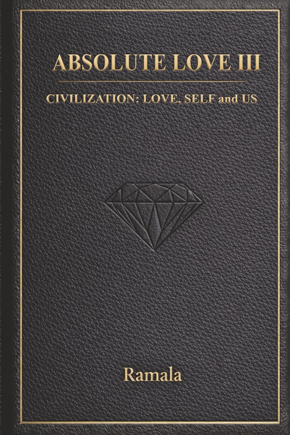 ABSOLUTE LOVE III: Civilization: Love, Self and Us