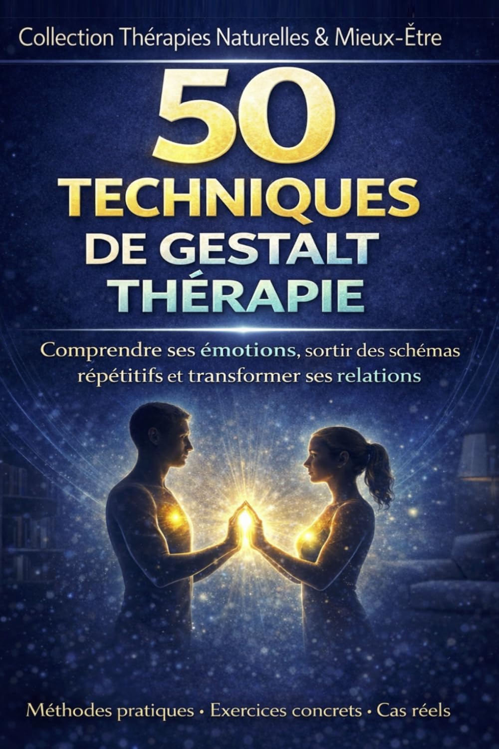 50 techniques de Gestalt-thérapie Comprendre ses émotions, sortir des schémas répétitifs et transformer ses relations: Libération émotionnelle : ... et sortir des schémas inconscients