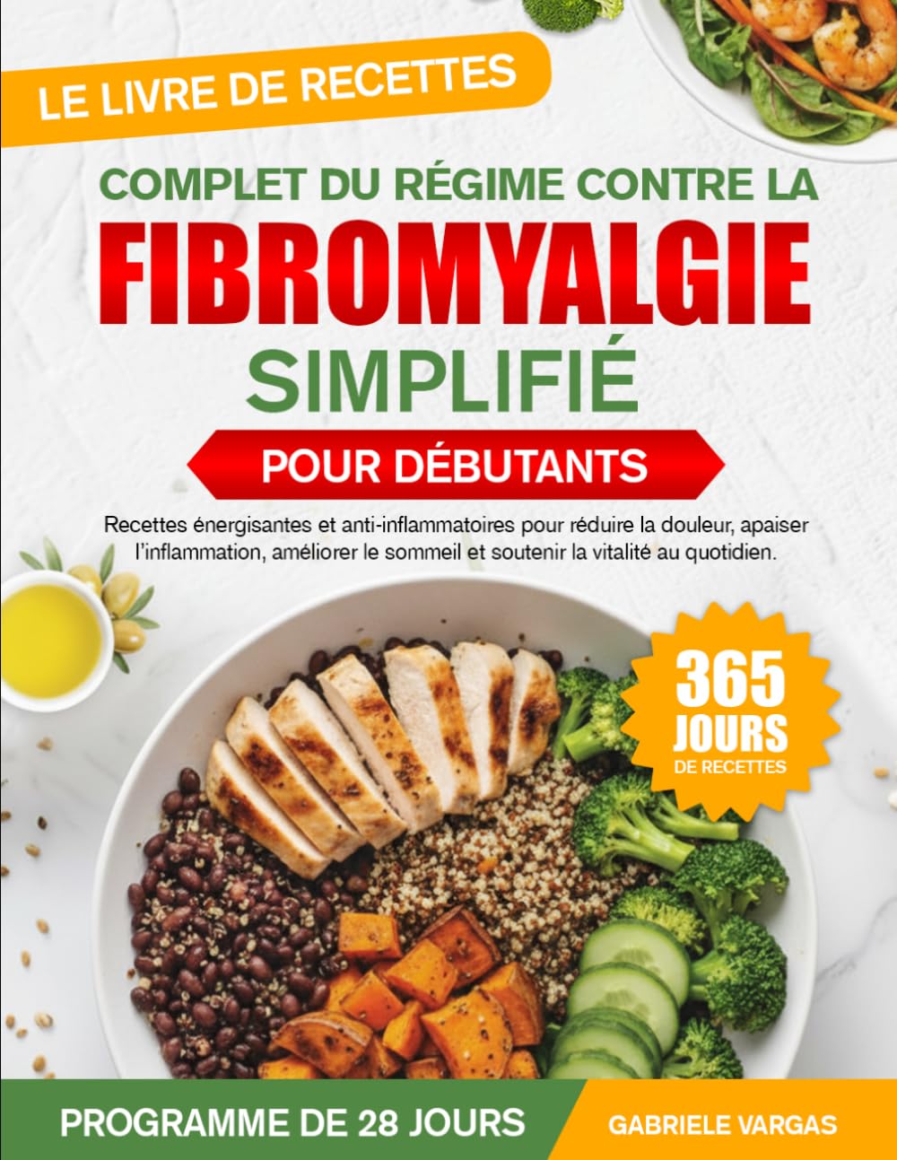 LE LIVRE DE RECETTES COMPLET DU RÉGIME CONTRE LA FIBROMYALGIE SIMPLIFIÉ POUR DÉBUTANTS: Recettes énergisantes et anti-inflammatoires pour réduire la ... sommeil et soutenir la vitalité au quotidien.