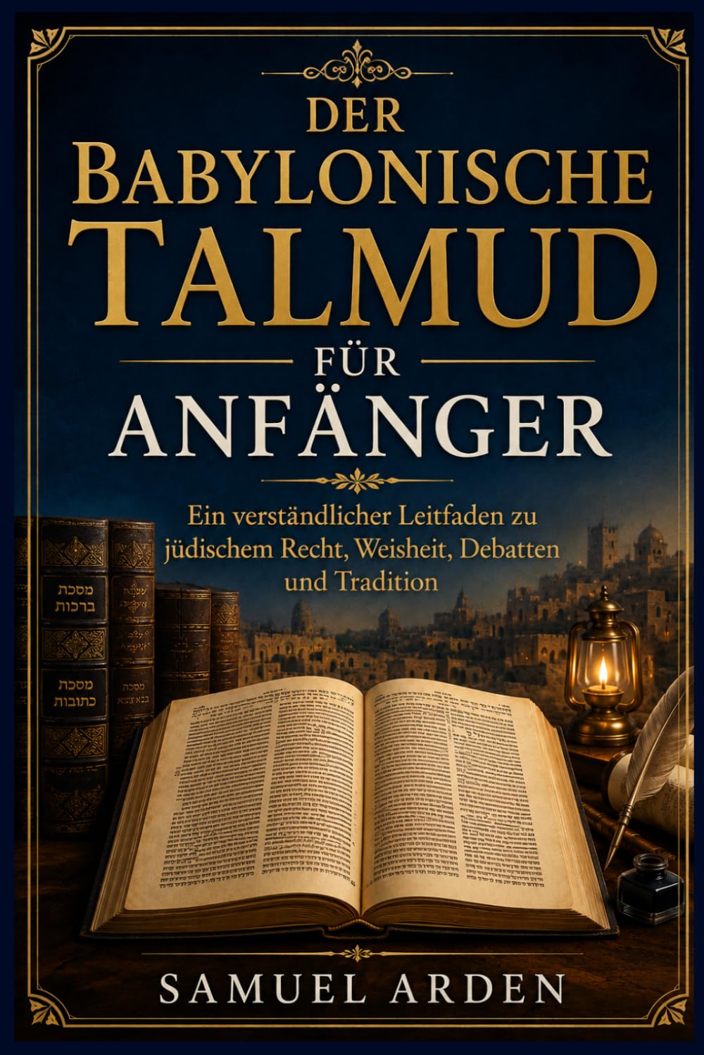 Der babylonische Talmud für Anfänger: Ein verständlicher Leitfaden zu jüdischem Recht, Weisheit, Debatten und Tradition