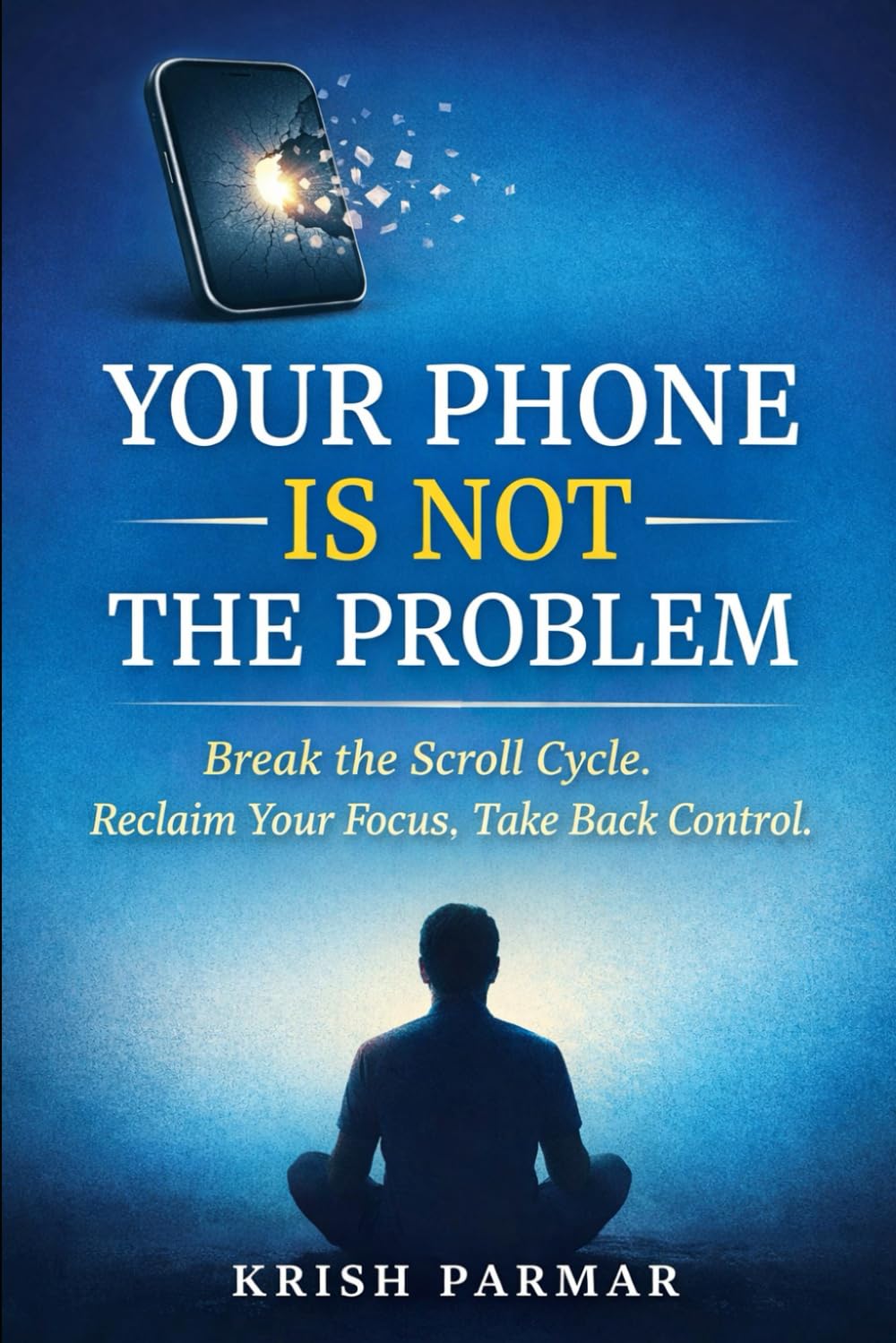 Your Phone Is Not the Problem: Why You Can’t Stop Scrolling—and How to Take Back Control