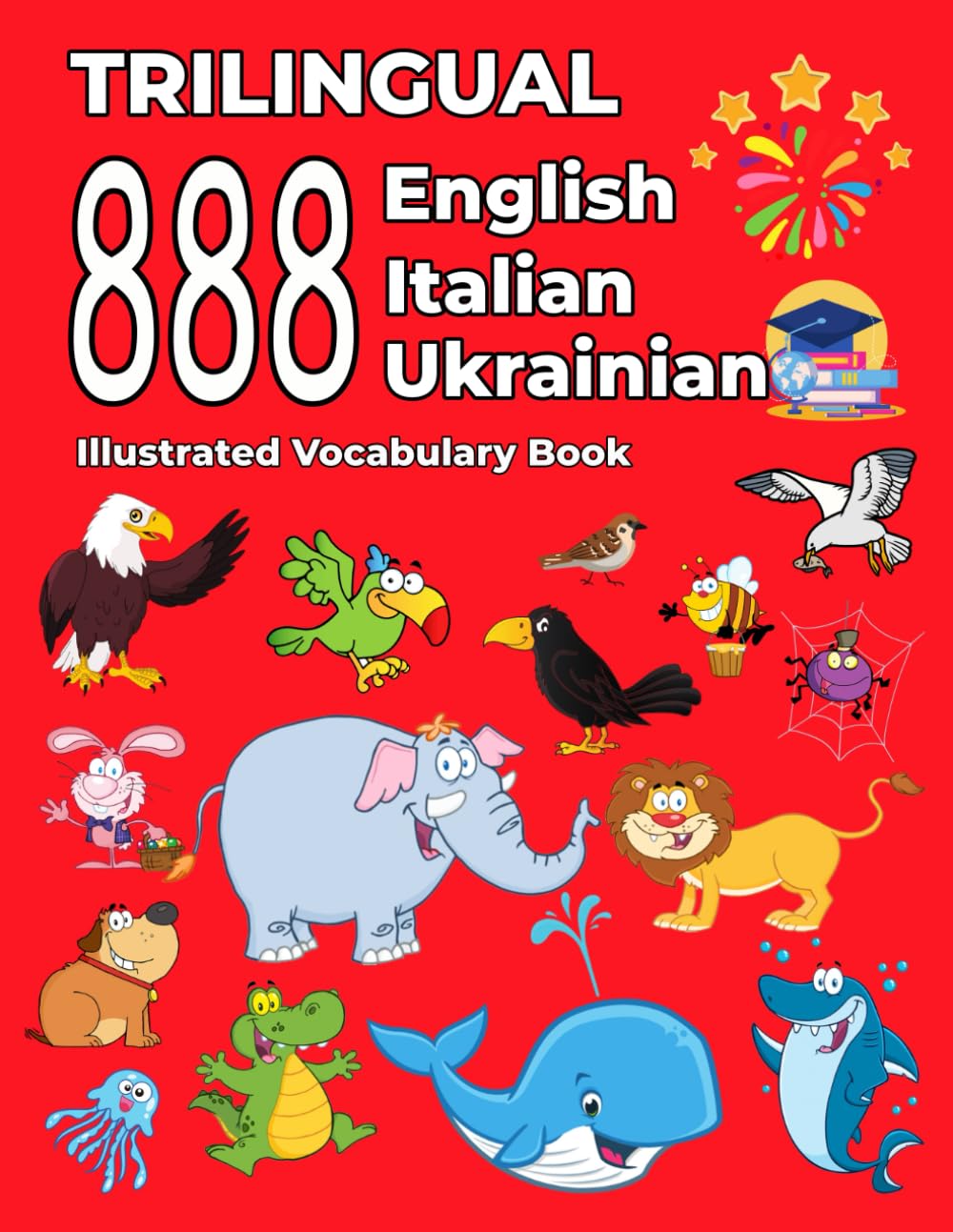 Trilingual 888 English Italian Ukrainian Illustrated Vocabulary Book: Colorful Edition