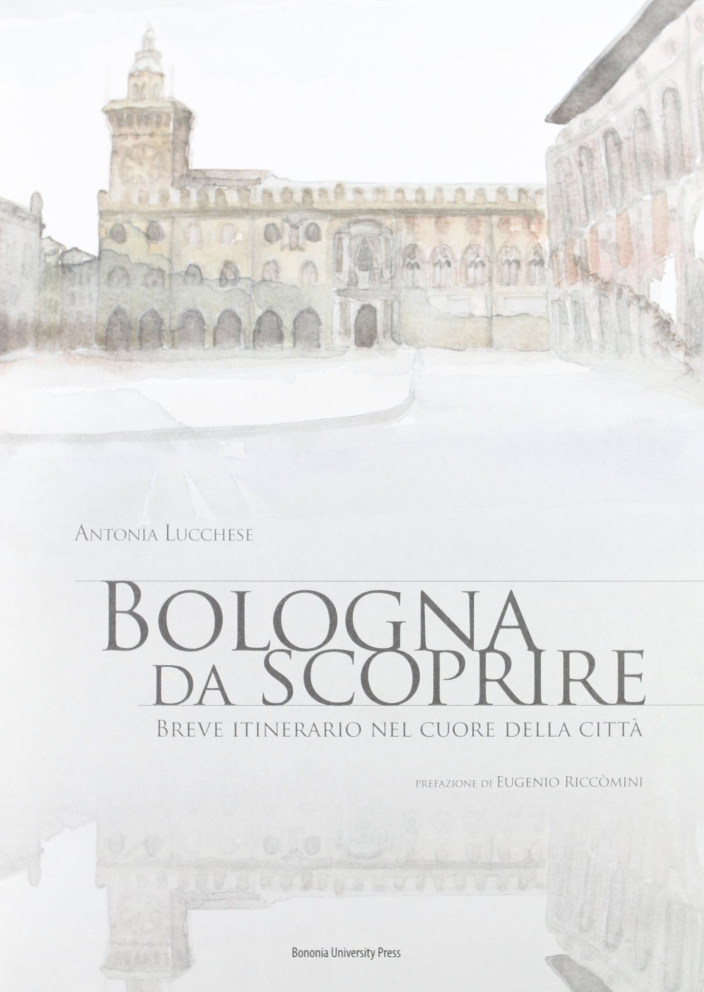 Bologna da scoprire. Breve itinerario nel cuore della città. Ediz. illustrata
