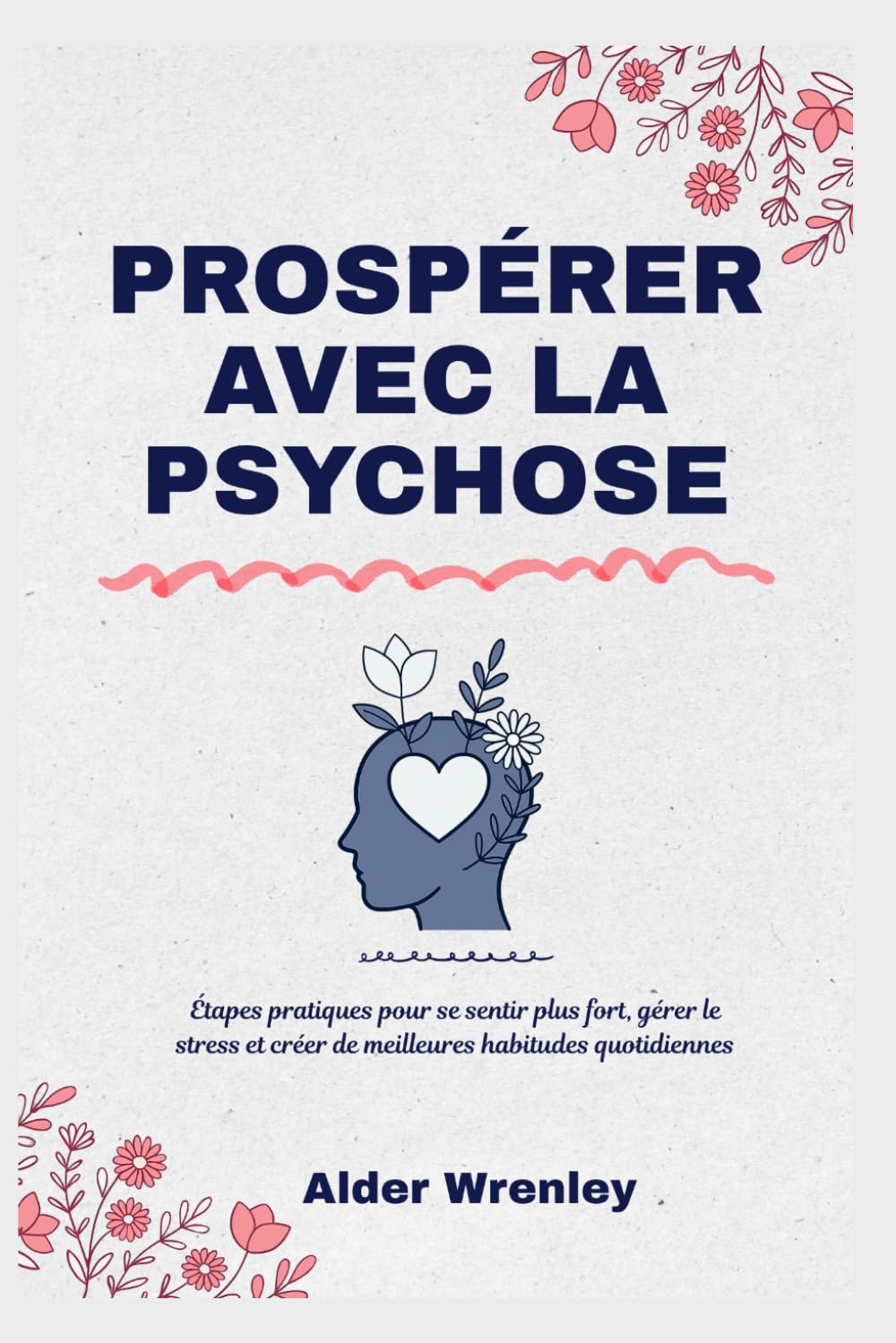 PROSPÉRER AVEC LA PSYCHOSE: Étapes pratiques pour se sentir plus fort, gérer le stress et créer de meilleures habitudes quotidiennes