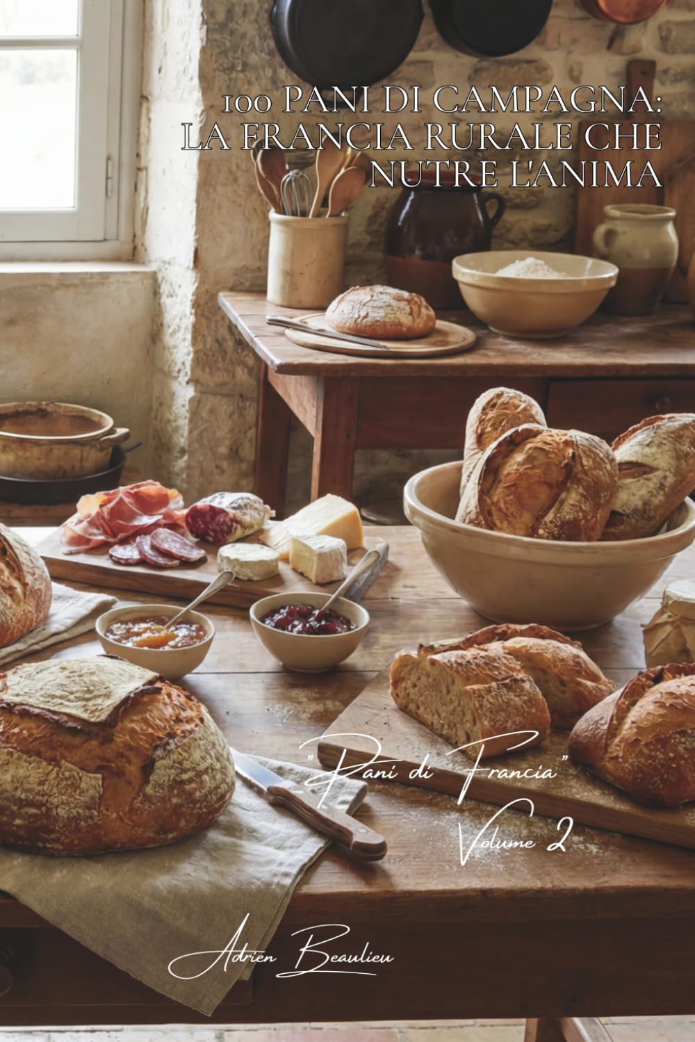 100 pani di campagna: la Francia rurale che nutre l'anima: Lievito madre, farine antiche, l'arte del pane che si conserva per giorni. (Serie ... - Sottoserie "Pani di Francia" (8 volumi))