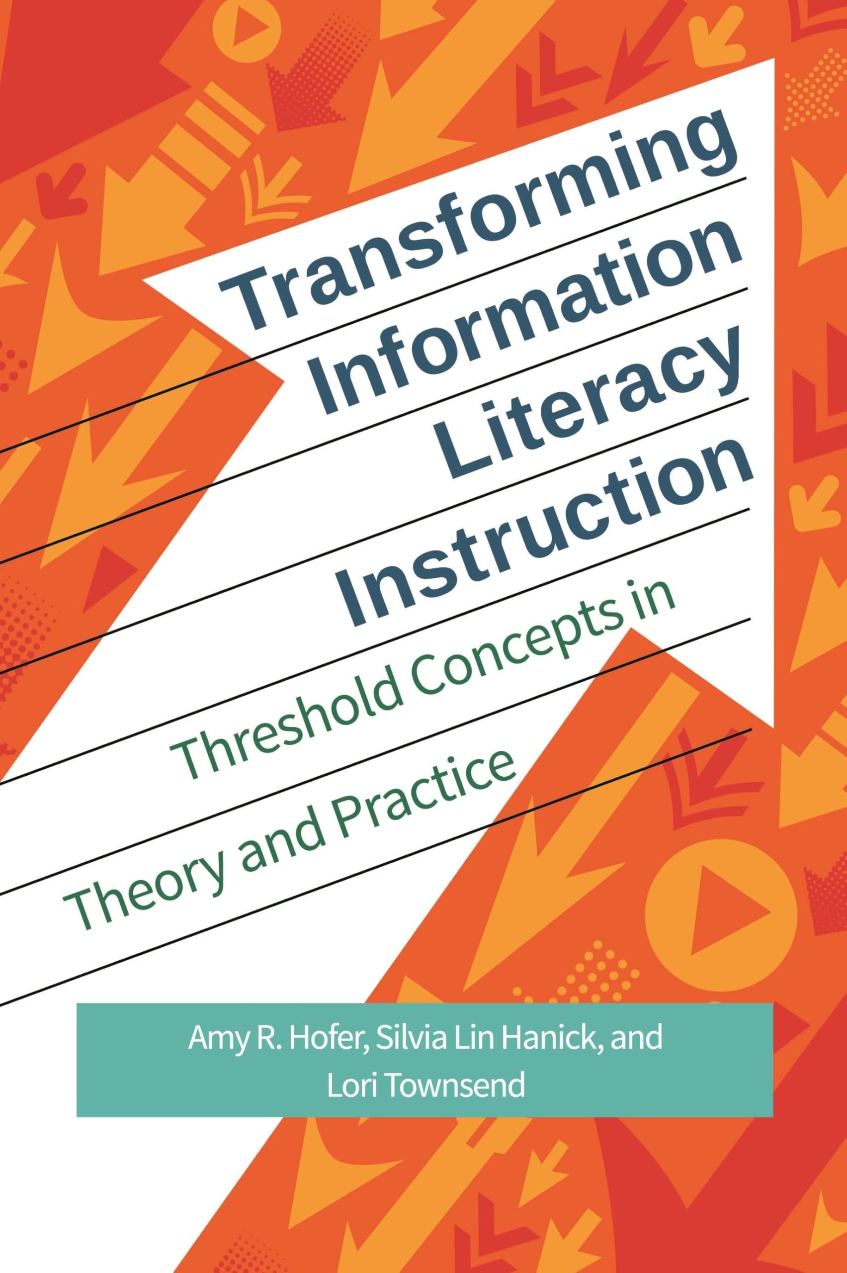 Transforming Information Literacy Instruction: Threshold Concepts in Theory and Practice