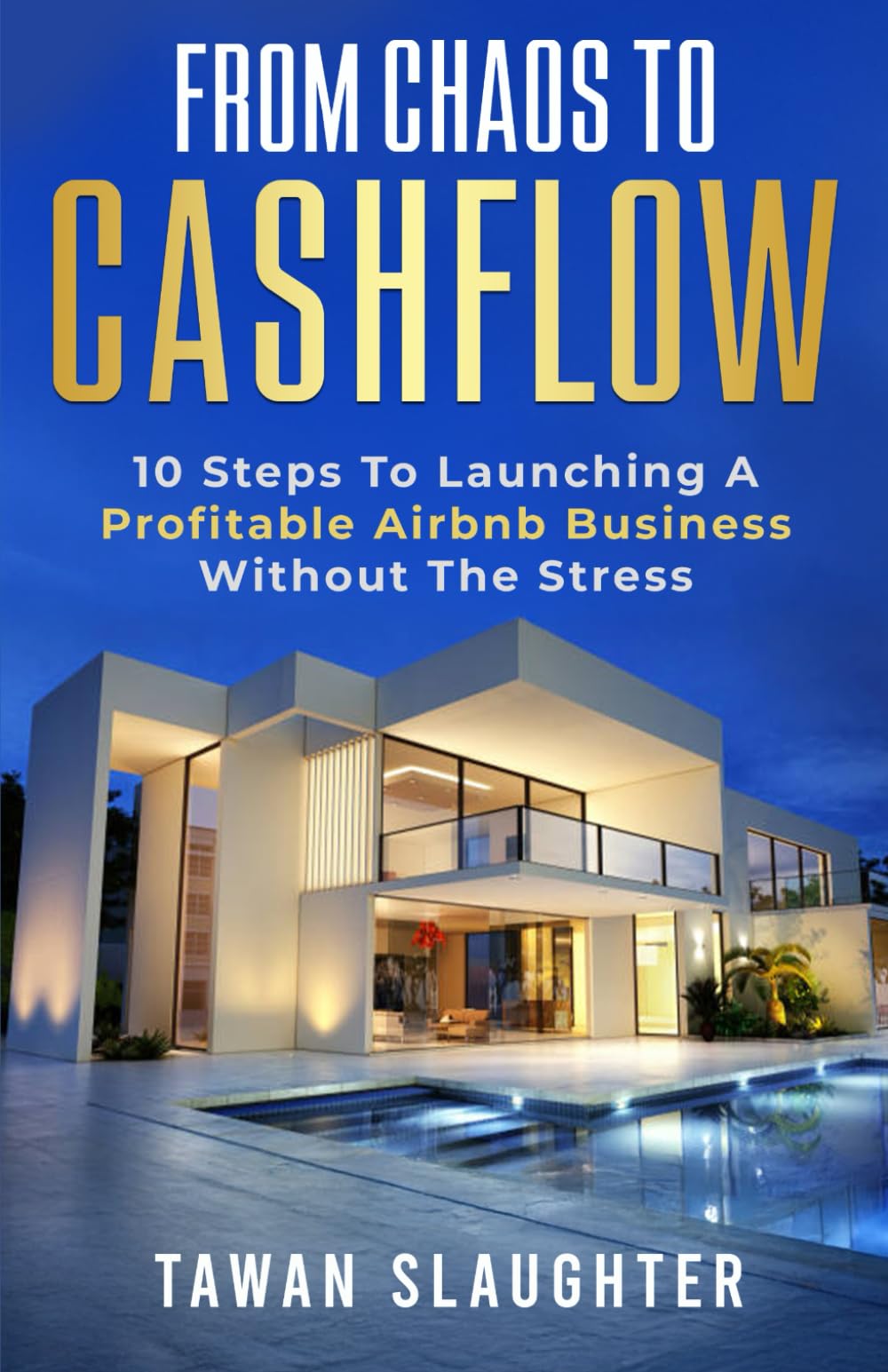 From Chaos to Cash Flow: 10 Steps To Launching A Profitable Airbnb Business Without The Stress