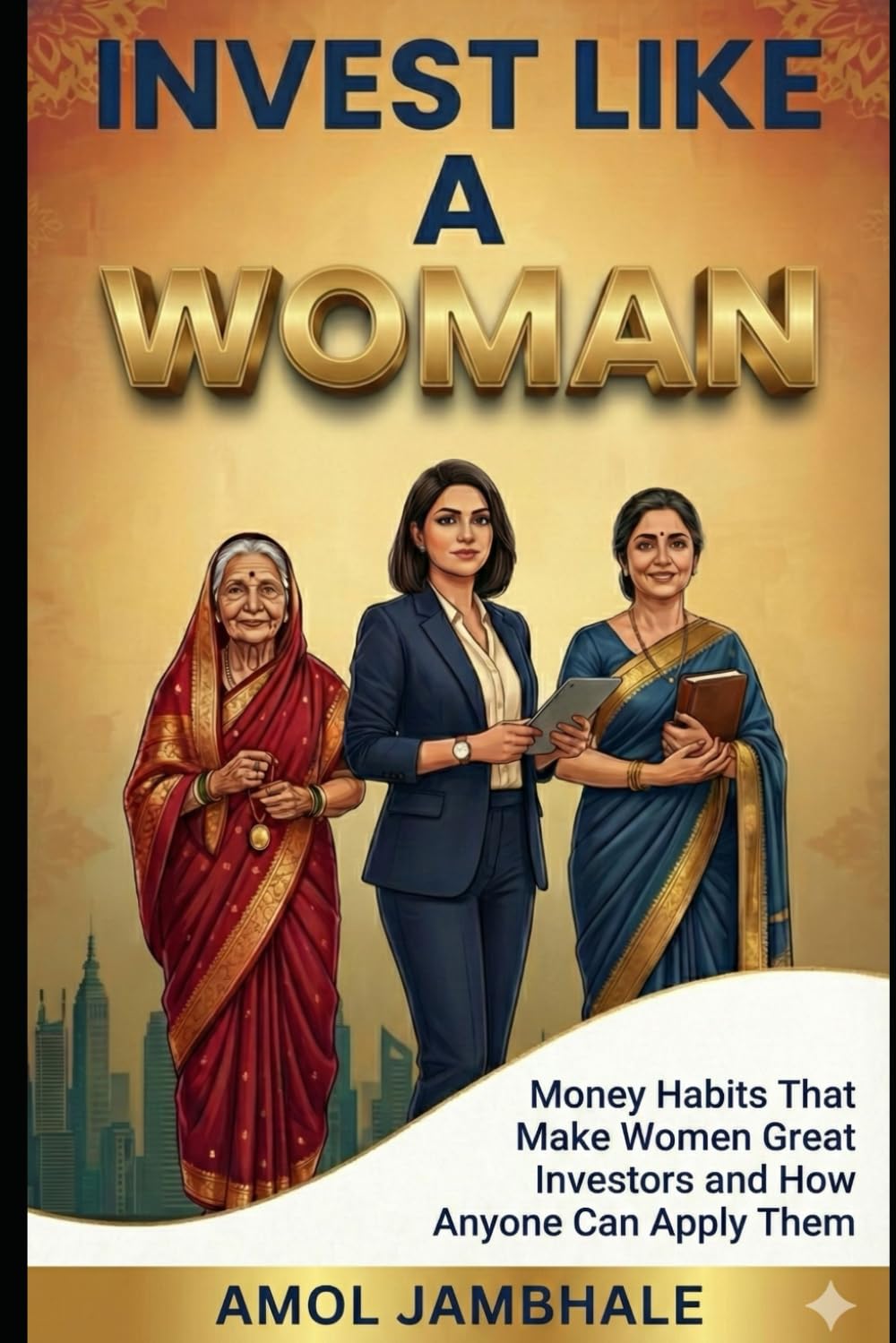 Invest Like A Woman: Money Habits That Make Women Great Investors—and How Anyone Can Apply Them