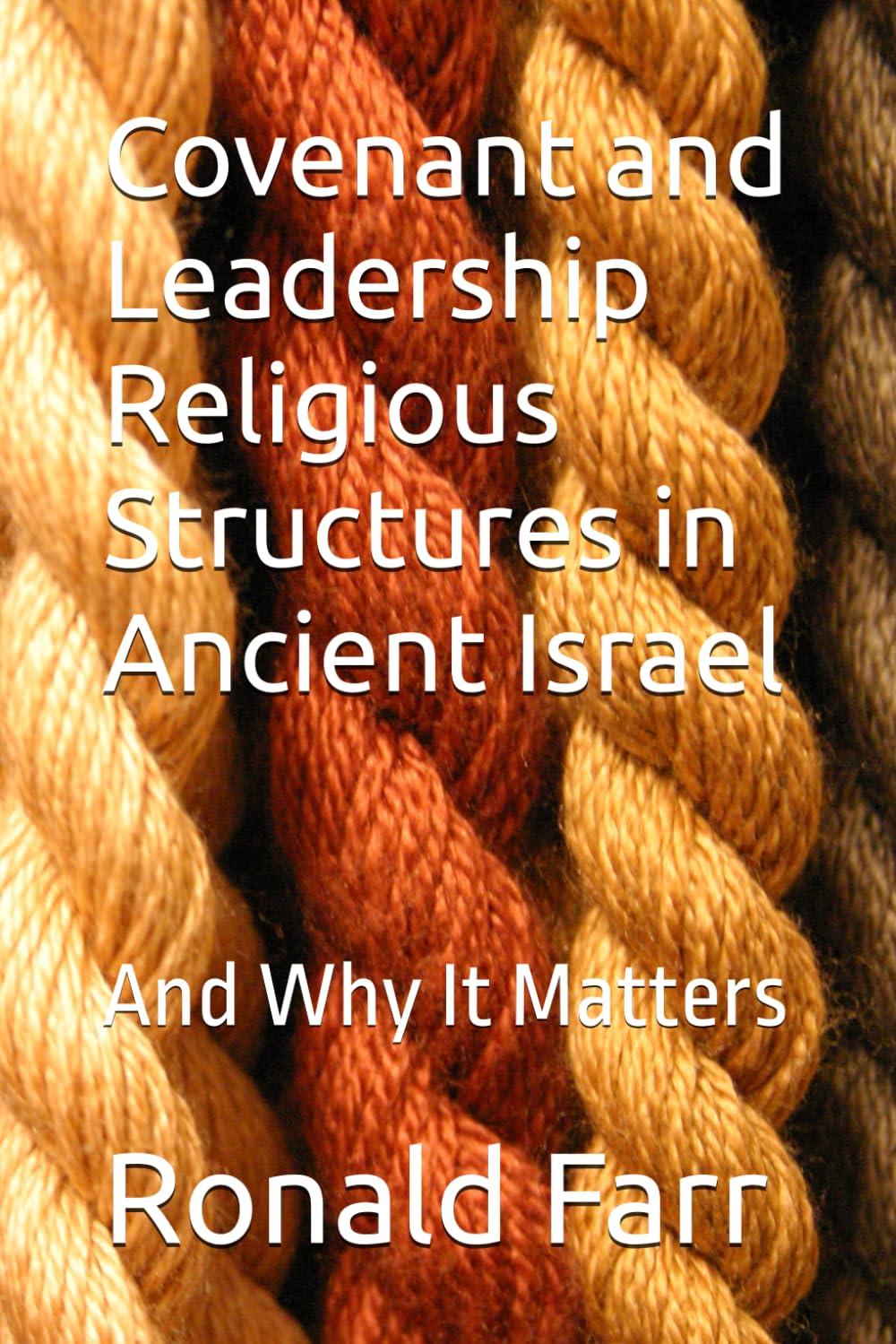 Covenant and Leadership Religious Structures in Ancient Israel: And Why It Matters