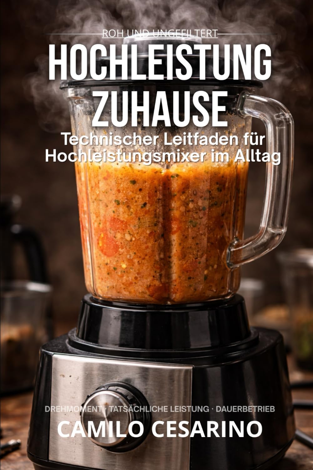 Hochleistung Zuhause: Technischer Leitfaden für Hochleistungsmixer im Alltag (Roh und ungefiltert)