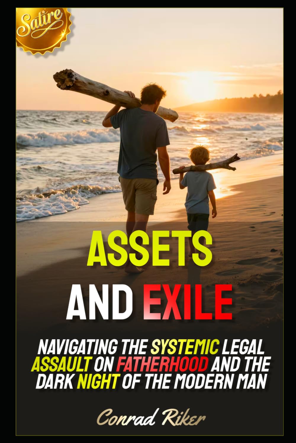Assets and Exile: Navigating the Systemic Legal Assault on Fatherhood and the Dark Night of the Modern Man (redpilled revolutionary civil rights for men (satire))
