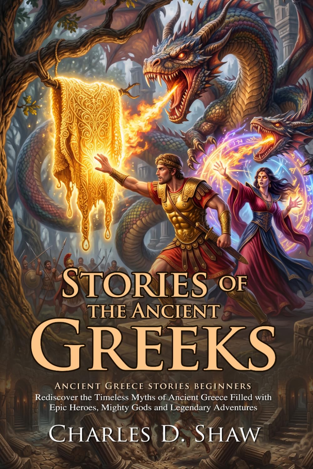 Stories of the Ancient Greeks: Greek Mythology for Kids and Beginners: Mythic Quests and Heroic Legends - Fully Illustrated Edition with Author Biography and Commentary