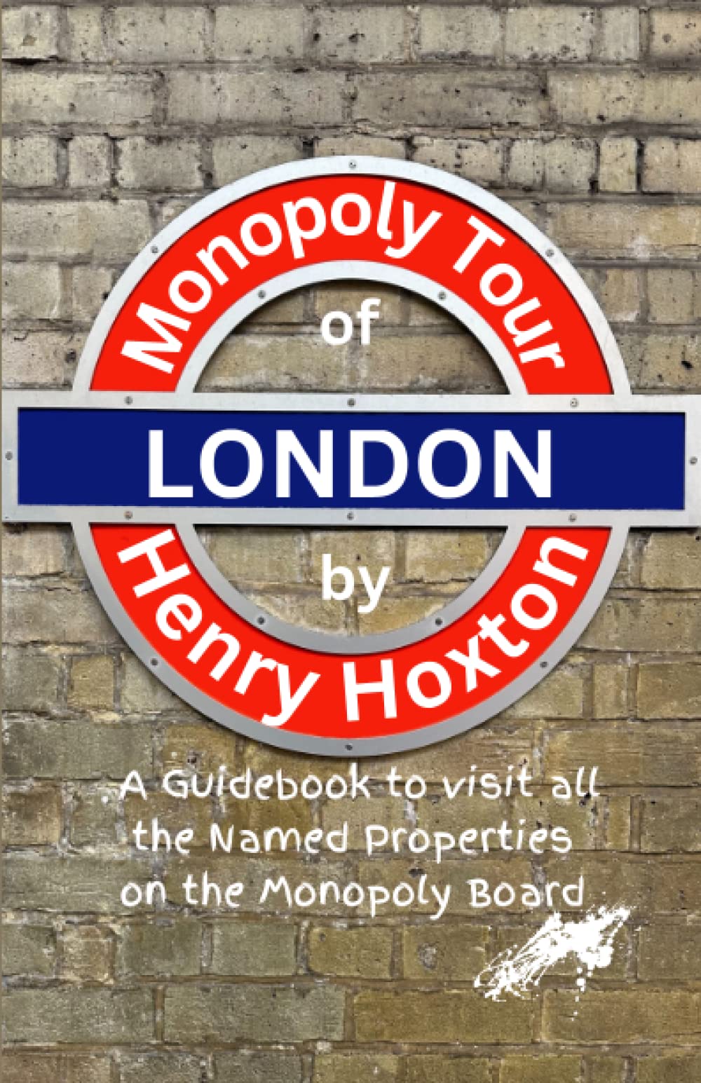Monopoly Tour of London: A Guidebook to Visit all the Named Properties on the Monopoly Board