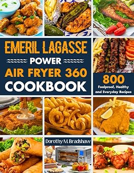 Emeril Lagasse Power Air Fryer 360 Cookbook: 800 Foolproof, Healthy and Everyday Recipes For the Power Airfryer 360 to Air Fry, Bake, Rotisserie, Dehydrate, Roast, and Slow Cook plus pro tips.