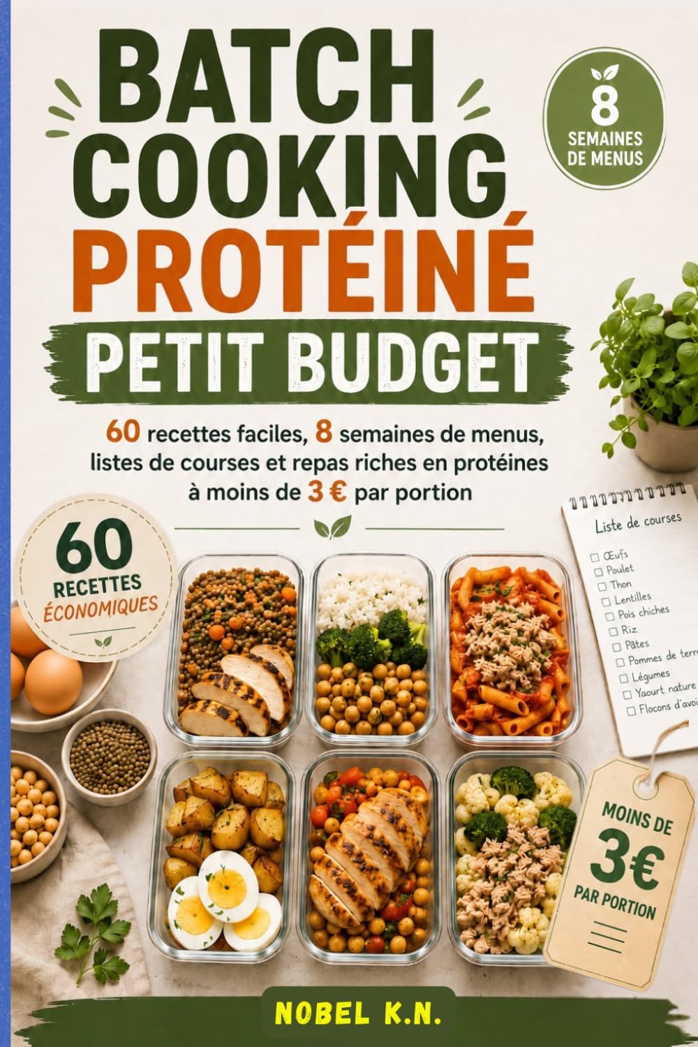 BATCH COOKING PROTÉINÉ PETIT BUDGET: 60 recettes faciles, 8 semaines de menus, listes de courses et repas riches en protéines à moins de 3 € par portion