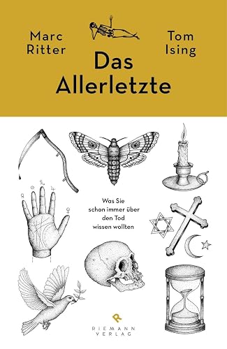 Das Allerletzte: Was Sie schon immer über den Tod wissen wollten