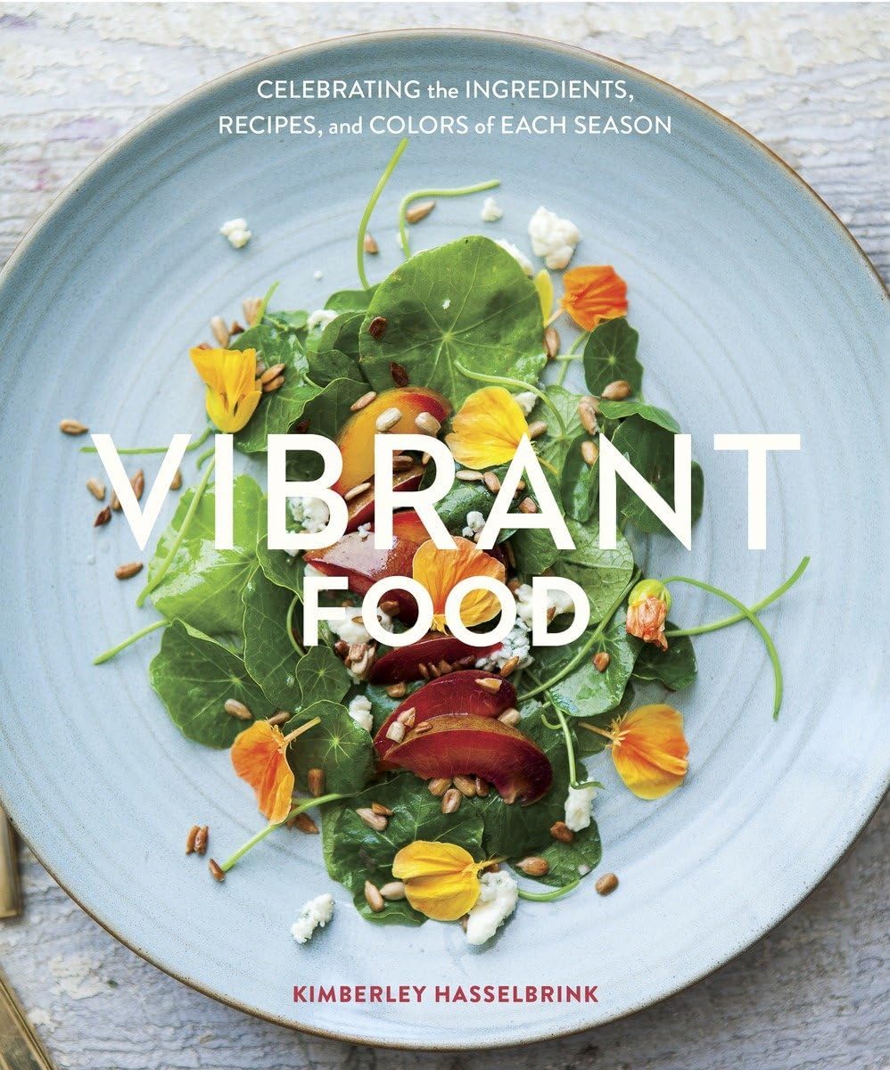 Vibrant Food: Celebrating the Ingredients, Recipes, and Colors of Each Season [A Cookbook] Hardcover – June 17, 2014