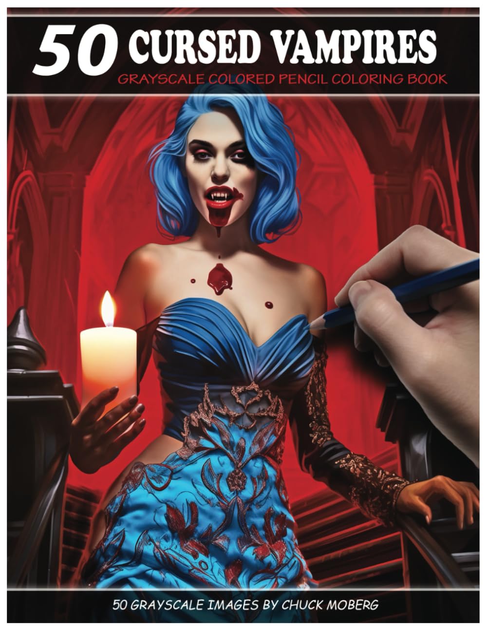 50 Cursed Vampires: Grayscale Colored Pencil Coloring Book (Chuck Moberg's 50 Grayscale Horror Series)