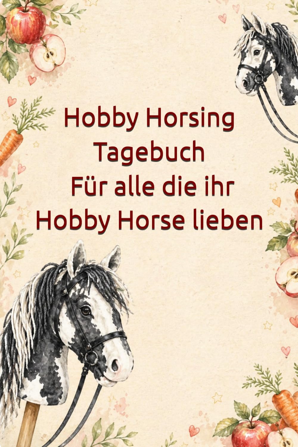 Hobby Horsing Tagebuch - Tinker I Für alle die ihr Hobby Horse lieben: Liebevolles Buch zum ausfüllen – mit Hobby Horse Turnieren, Freundebuch-Seiten, ... Ausritten, Zubehör und Lieblingshindernissen