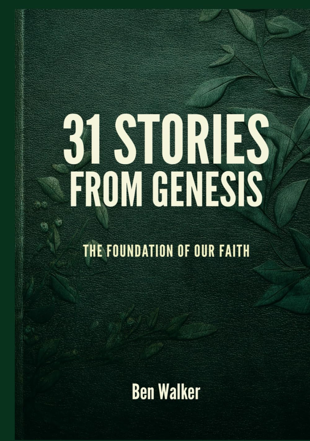 31 Stories from Genesis: The Foundation of Our Faith (The 31 Stories Bible Series)