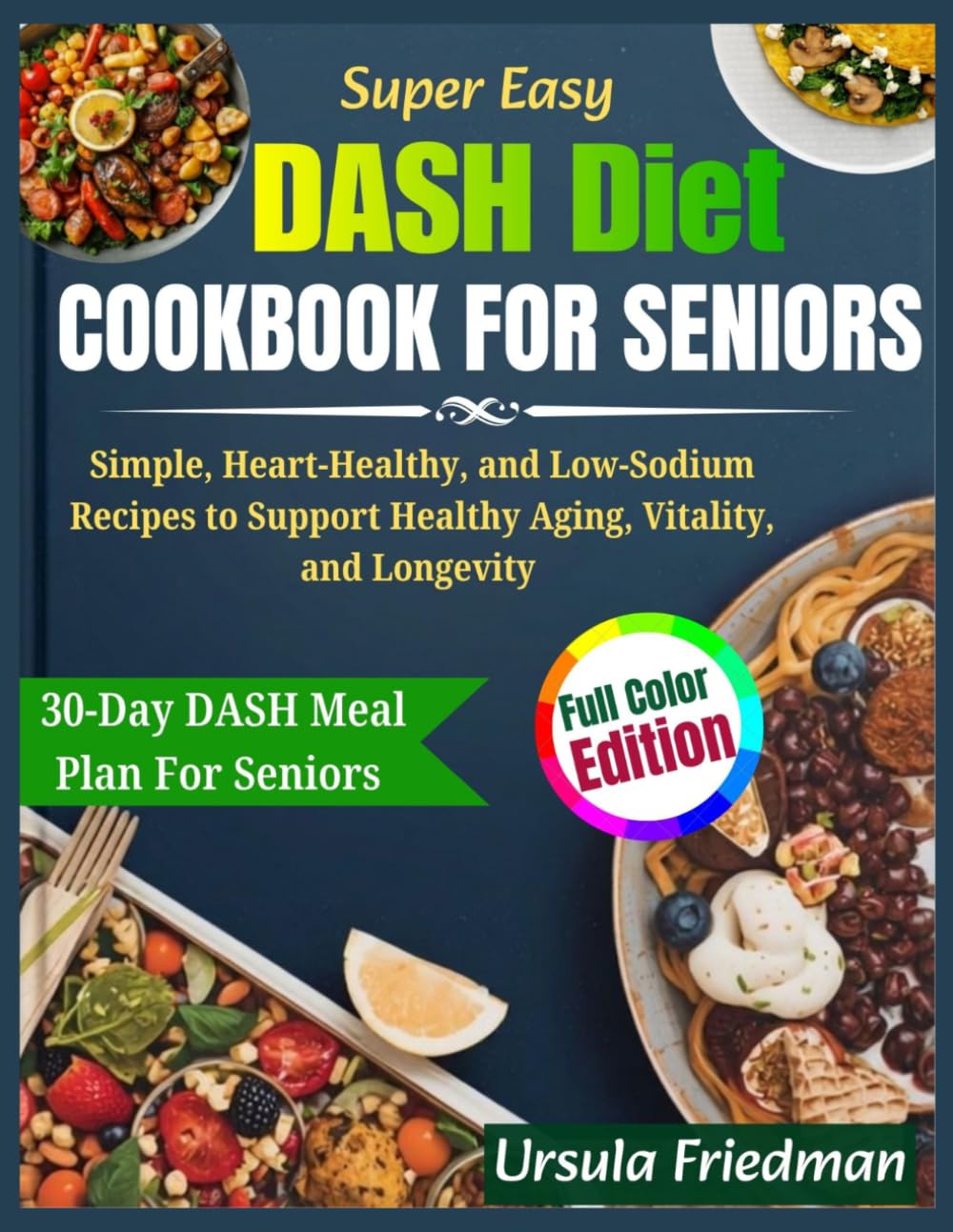DASH Diet Cookbook for Seniors: Simple, Heart-Healthy, and Low-Sodium Recipes to Support Healthy Aging, Vitality, and Longevity