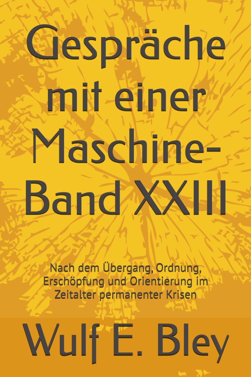 Gespräche mit einer Maschine-Band XXIII: Nach dem Übergang, Ordnung, Erschöpfung und Orientierung im Zeitalter permanenter Krisen