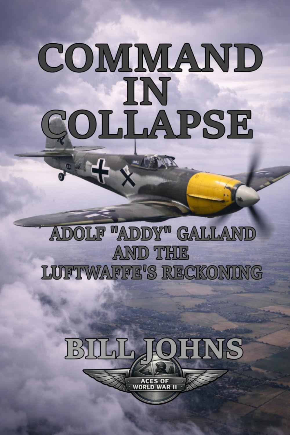 Command in Collapse: Adolf “Addy” Galland and the Luftwaffe’s Reckoning (Aces of the Second World War)