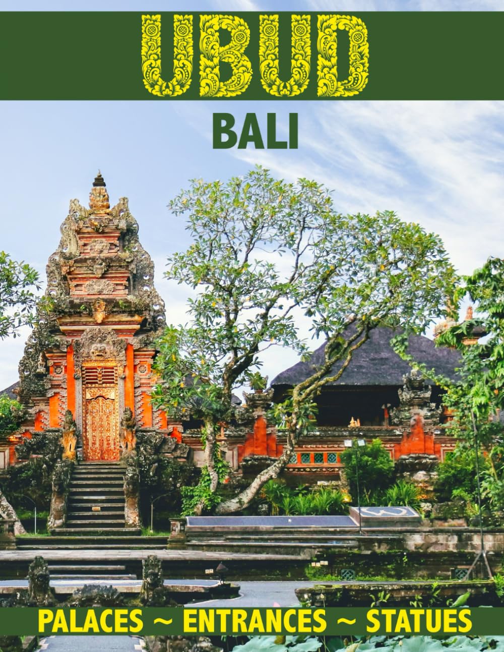 Ubud Bali ~ Palaces ~ Entrances ~ Statues: 69 Amazing Full Color Photographs of Traditional Ubud Balinese Architecture in One Beautiful Softcover Coffee Table Book.
