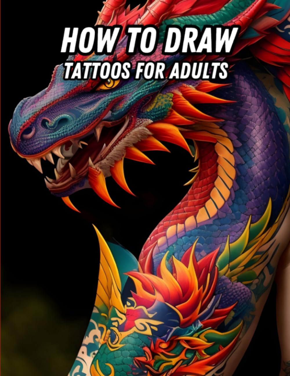 How To Draw Tattoos For Adults: Unleash your artistic talent and learn to create captivating tattoos with our guide