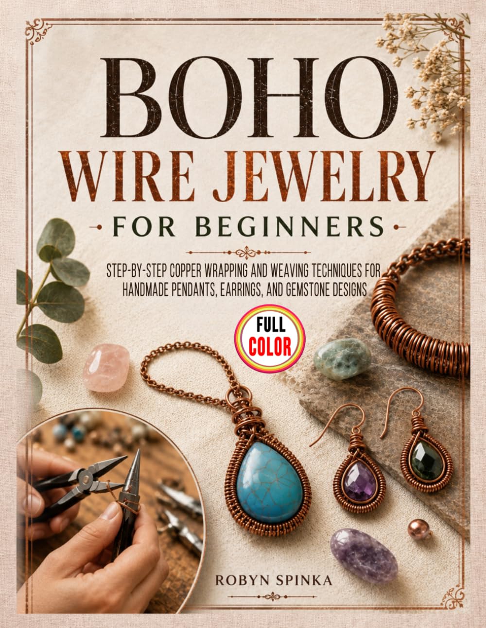 Boho Wire Jewelry for Beginners: Step-by-Step Copper Wrapping and Weaving Techniques for Handmade Pendants, Earrings, and Gemstone Designs