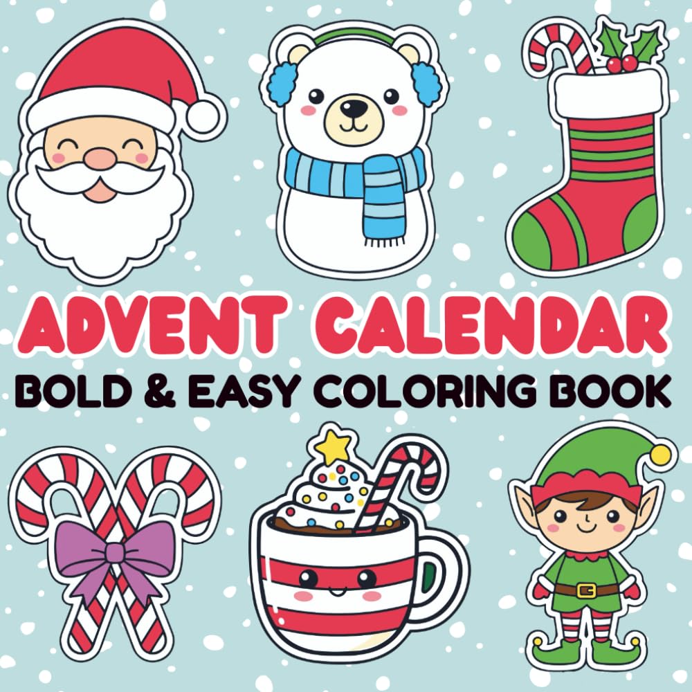 Advent Calendar Coloring Book for : Bold & Easy, Cozy Winter Coloring Pages with Snowmen, Santa & Fun Animals for Relaxing Holiday Countdown