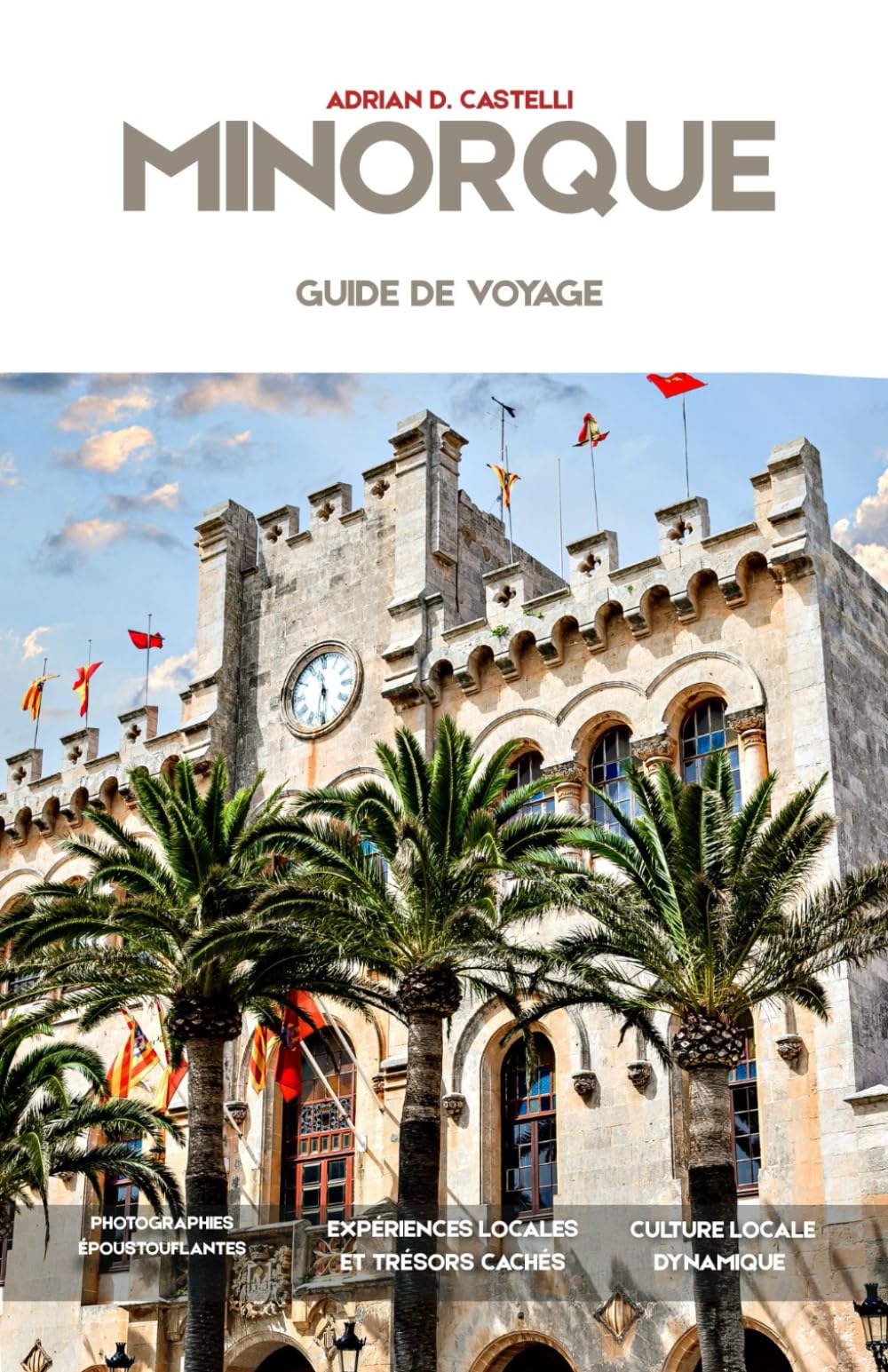 GUIDE DE VOYAGE DE MINORQUE 2026: Découvrez Ciutadella, Mahon, Cala Macarella, des criques méditerranéennes secrètes, des villages historiques et des aventures côtières pittoresques.