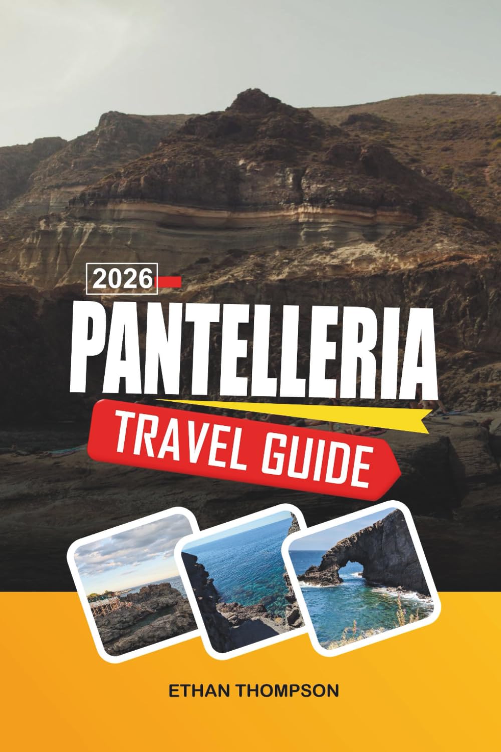 PANTELLERIA TRAVEL GUIDE 2026: Volcanic Landscapes, Dammusi Houses, Thermal Springs, Black-Sand Coves & Wild Island Beauty