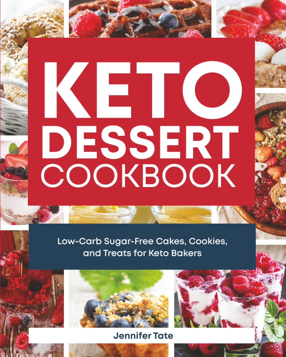 Keto Dessert Cookbook: Low-Carb Sugar-Free Cakes, Cookies, and Treats for Keto Bakers (Keto Diet Cookbooks)