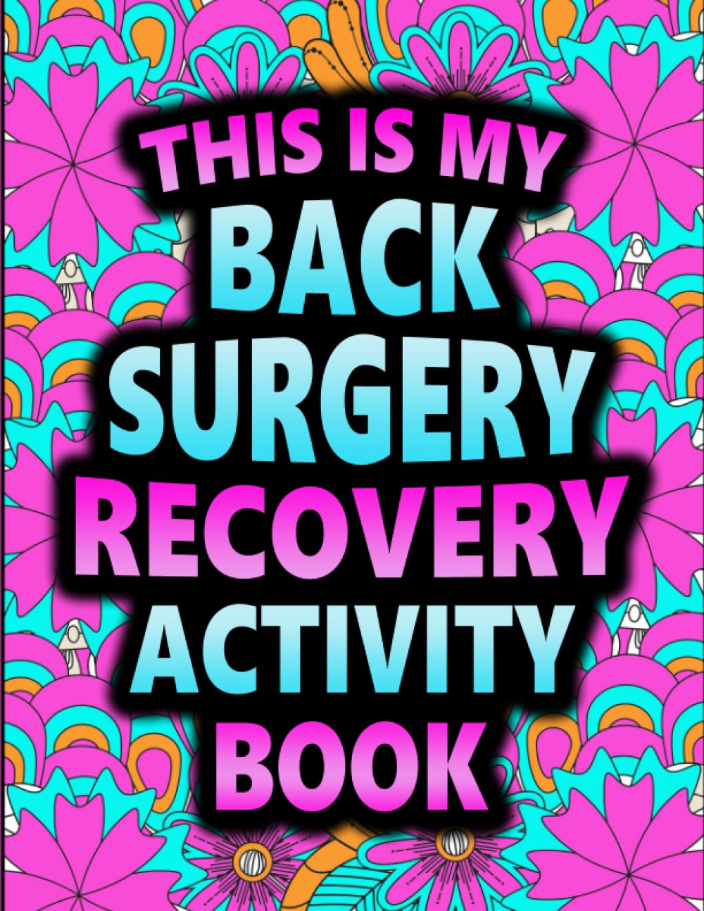This is my Back Surgery Recovery Activity Book: Word Search, Sudoku & Word Scramble Puzzle book for Back Recovery After Surgery for Relaxation & Stress Relief