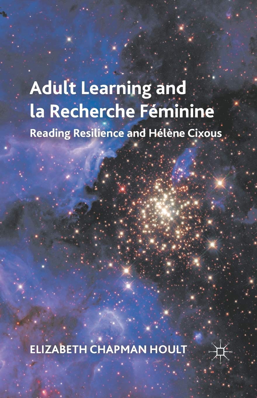 Adult Learning and la Recherche Féminine: Reading Resilience and Hélène Cixous