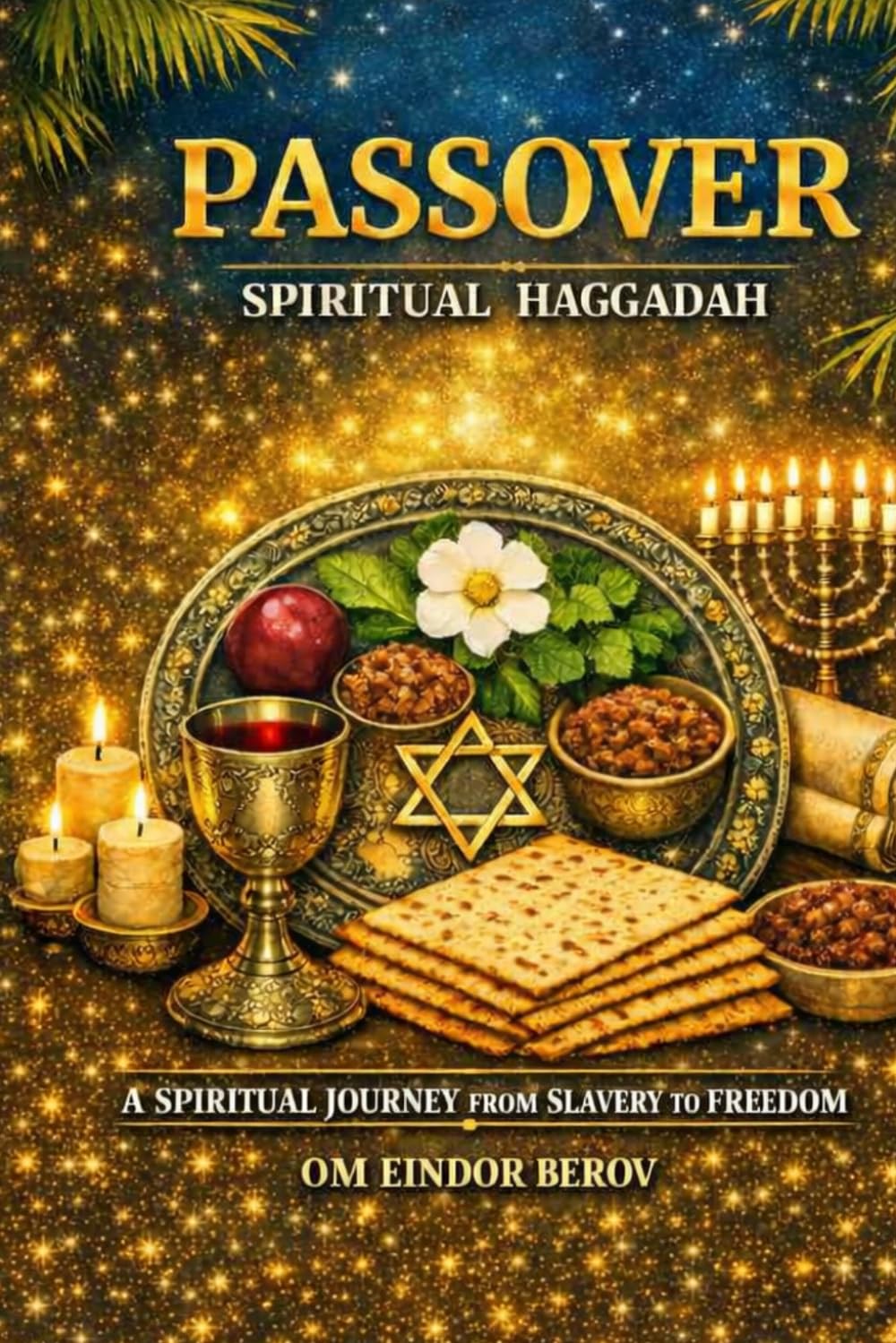 Passover Spiritual Haggadah: A Spiritual Journey from Slavery to Freedom