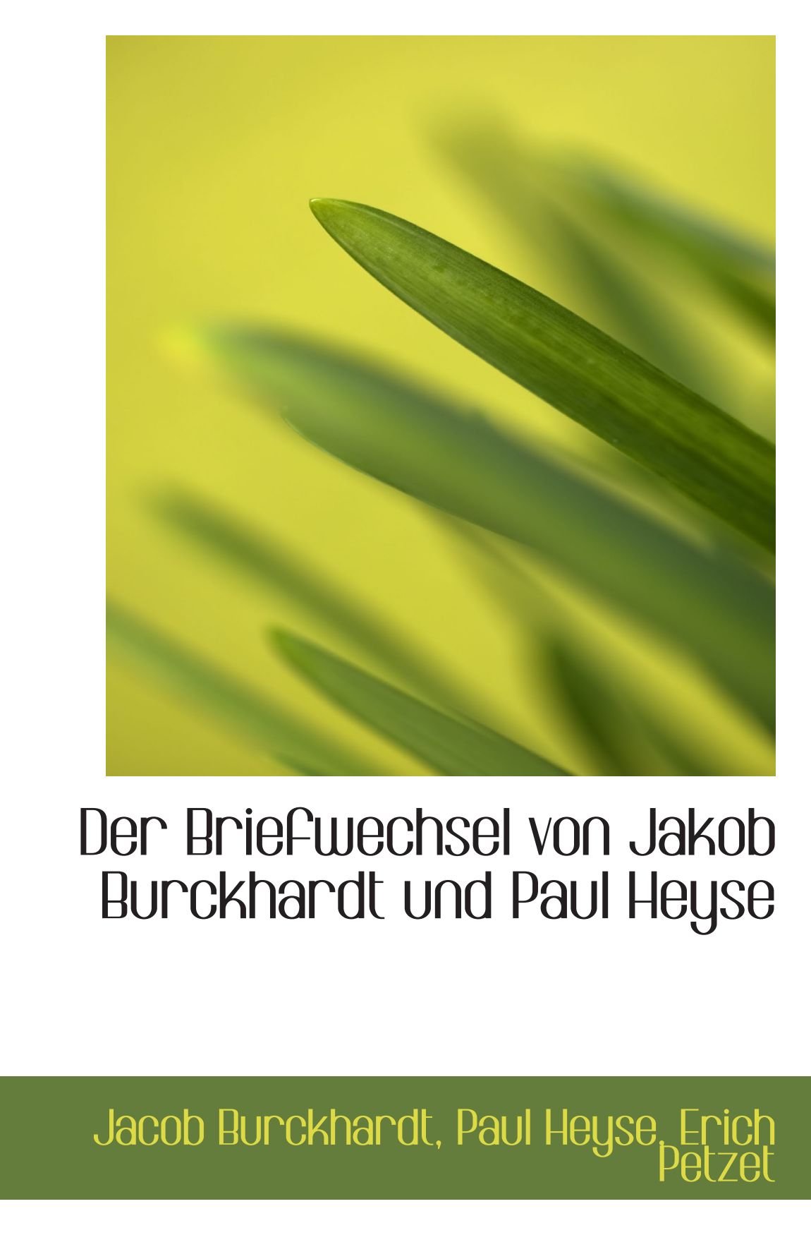 Der Briefwechsel von Jakob Burckhardt und Paul Heyse