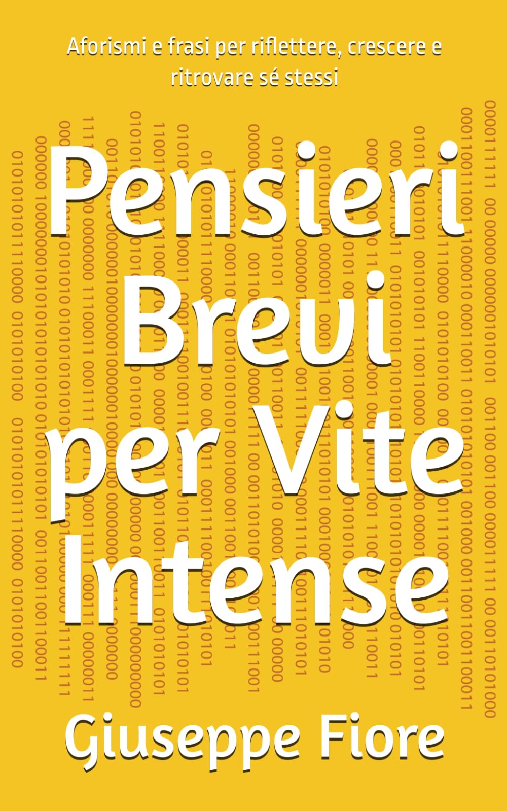 Pensieri Brevi per Vite Intense: Aforismi e frasi per riflettere, crescere e ritrovare sé stessi